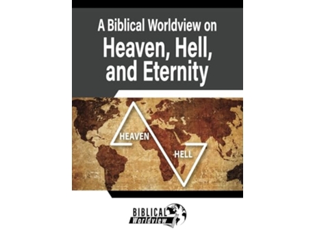 Livro A Biblical Worldview on Heaven, Hell, and Eternity de Andrew Wommack (Inglês)