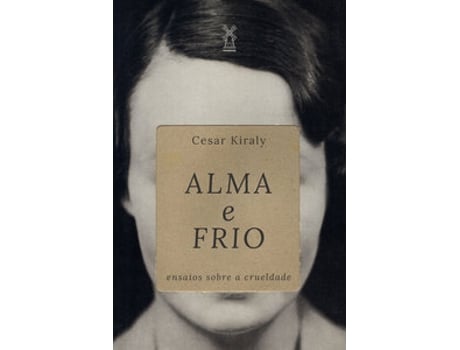Livro Alma E Frio Ensaios Sobre A Crueldade De Cesar Kiraly (português Do Brasil)