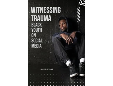 Livro Witnessing Trauma Black Youth on Social Media de Nick E Evans (Inglês)