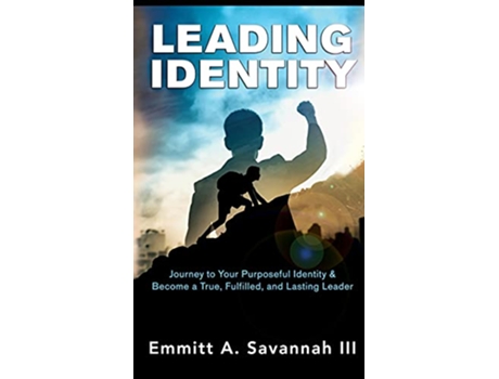 Livro Leading Identity Journey to Your Purposeful Identity Become a True Fulfilled and Lasting Leader de Emmitt A Savannah III (Inglês)