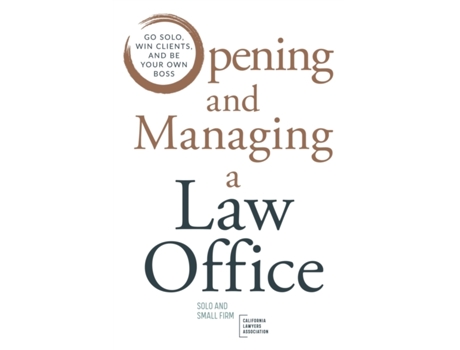 Livro Opening and Managing a Law Office: Go Solo, Win Clients, and Be Your Own Boss Solo Small Firm Section of CLA, Brian Cuban et al. (Inglês)