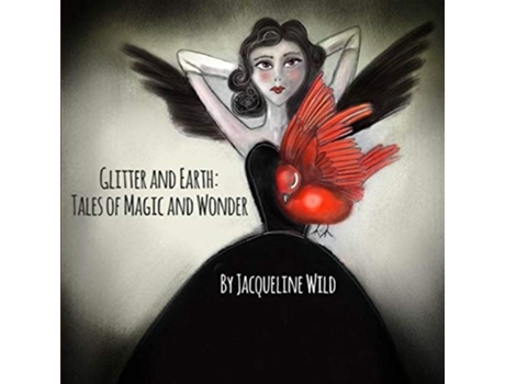 Livro Glitter And Earth Tales Of Magic And Wonder De Jacqueline Wild (inglês)