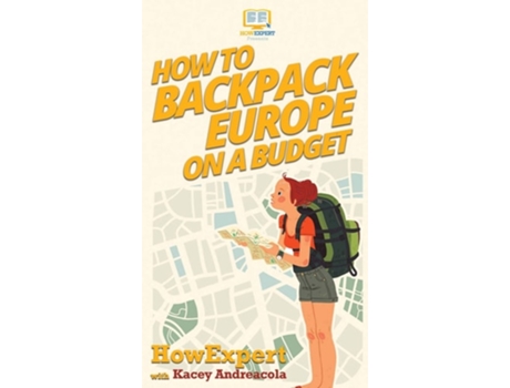Livro How To Backpack Europe On A Budget De Howexpert E Kacey Andreacola (inglês - Capa Dura)