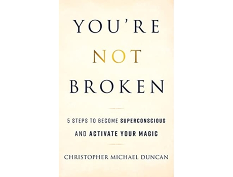 Livro Youre Not Broken 5 Steps to Become Superconscious and Activate Your Magic de Christopher Michael Duncan (Inglês)