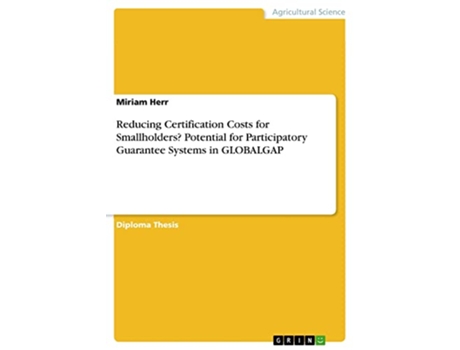 Livro Reducing Certification Costs for Smallholders Potential for Participatory Guarantee Systems in GLOBALGAP de Miriam Herr (Inglês)