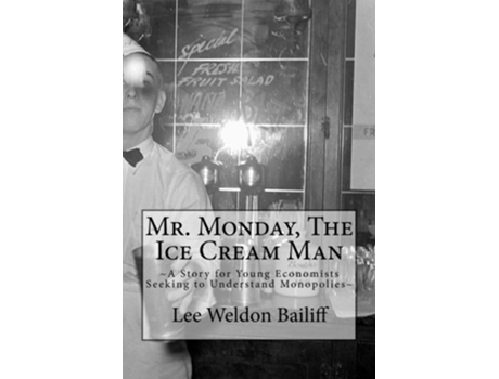 Livro Mr Monday The Ice Cream Man A Story for Young Economists Seeking to Understand Monopolies de Lee Weldon Bailiff (Inglês)