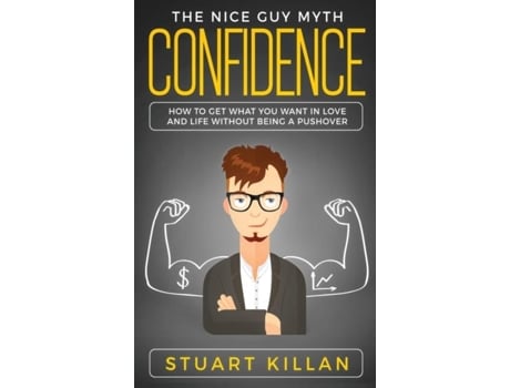 Livro Confidence The Nice Guy Myth - How To Get What You Want In Love And Life Without Being A Pushover De Stuart Killan (inglês)