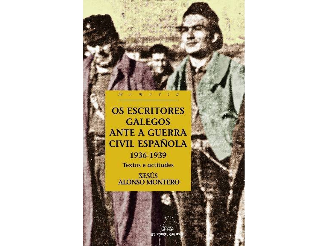 Livro Os Escritores Galegos Ante A Guerra Civil Española. 1936-1939 de Xesús Alonso Montero (Galego)