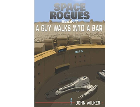 Livro A Guy Walks into a Bar Space Rogues 7 de John Wilker (Inglês)