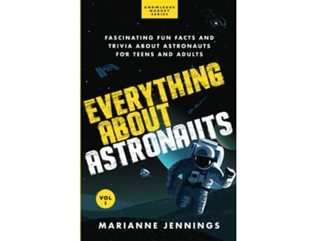 Livro Everything About Astronauts - Vol. 1 Fascinating Fun Facts And Trivia About Astronauts For Teens And Adults De Marianne Jennings (inglês)