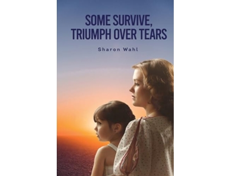 Livro SOME SURVIVE, TRIUMPH OVER TEARS de Sharon Wahl (Inglês)