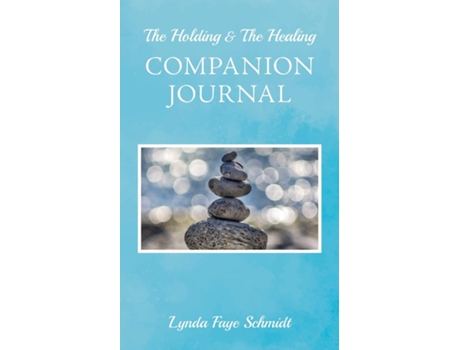 Livro The Holding Amp The Healing Companion Journal De Lynda Faye Schmidt (inglês)