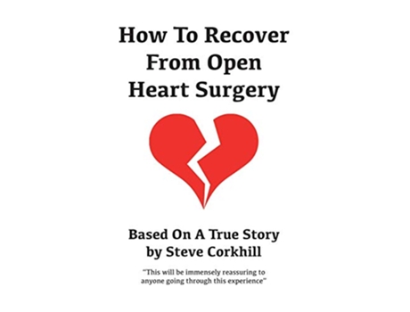 Livro How To Recover From Open Heart Surgery Based On A True Story de Steve Corkhill (Inglês)