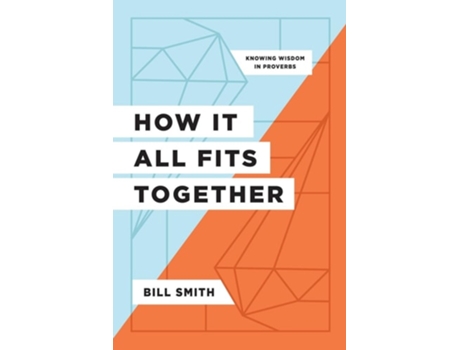 Livro How It All Fits Together Knowing Wisdom in Proverbs de Bill Smith (Inglês)