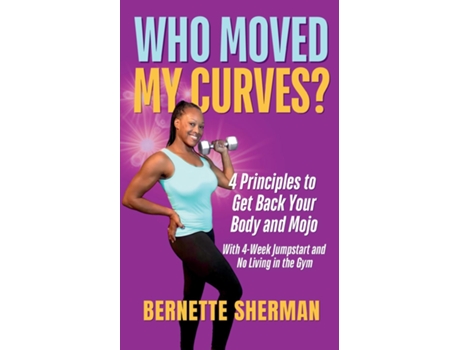 Livro Who Moved My Curves? 4 Principles to Get Back Your Body and Mojo de Bernette Sherman (Inglês)