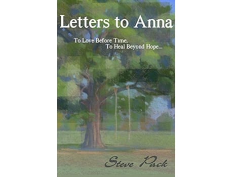 Livro Letters to Anna To Love Before Time To Heal Beyond Hope de Steve Pack (Inglês)