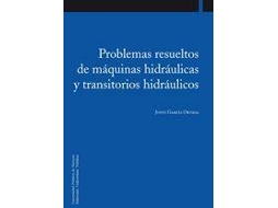 Livro Problemas Resueltos De Máquinas Hidráulicas Y Transitorios Hidráulicos de Justo García Ortega (Espanhol)