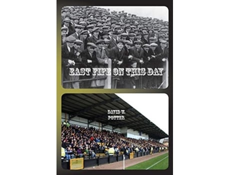 Livro East Fife On This Day De David W Potter (inglês)