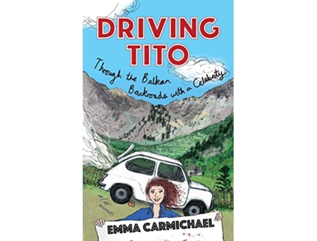 Livro Driving Tito Through the Balkan Backroads with a Celebrity de Emma Carmichael (Inglês)