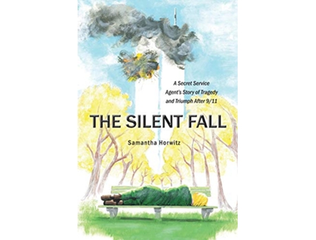 Livro The Silent Fall A Secret Service Agents Story of Tragedy and Triumph After 911 de Samantha Horwitz (Inglês)