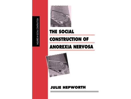 Livro The Social Construction of Anorexia Nervosa (Inquiries in Social Construction series) Julie Hepworth (Inglês)