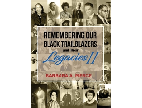 Livro Remembering Our Black Trailblazers And Their Legacies Ii De Barbara A Pierce (inglês - Capa Dura)