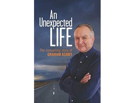 Livro An Unexpected Life The Compelling Story De Graham Ashby (inglês)
