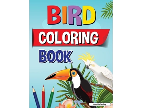 Livro Fun And Easy Birds Coloring Book For Kids Beautiful Birds Coloring Designs For A Complete Session Of Relaxation De Amelia Sealey (inglês)
