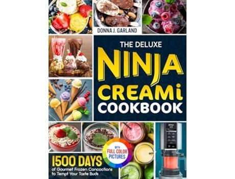 Livro The Deluxe Ninja Creami Cookbook 1500 Days of Gourmet Frozen Concoctions to Tempt Your Taste BudsFull Color Edition de Donna J Garland (Inglês)