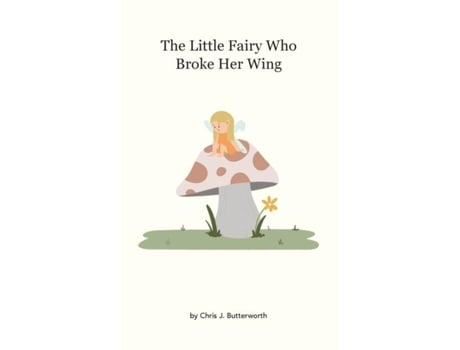 Livro The Little Fairy Who Broke Her Wing de Butterworth, Chris et al. (Inglês)