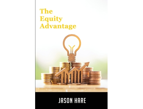 Livro THE EQUITY ADVANTAGE Your Golden Ticket To Building A Thriving Property Portfolio de JASON HARE (Inglês)