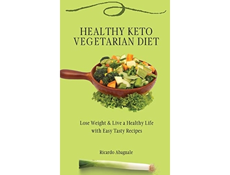 Livro Healthy Keto Vegetarian Diet Lose Weight Back in Shape with Easy Tasty Recipes de Ricardo Abagnale (Inglês)