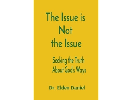 Livro The Issue Is Not The Issue Seeking The Truth About Gods Ways De Elden Daniel (inglês)
