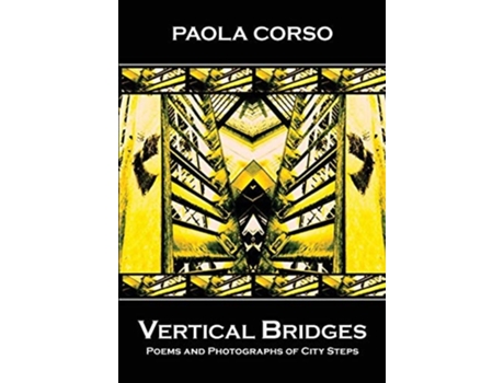 Livro Vertical Bridges Poems And Photographs Of City Steps De Paola Corso (inglês)