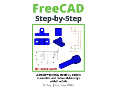 Livro FreeCAD Step by Step Learn how to easily create 3D objects, assemblies, and technical drawings with FreeCAD de MEng Johannes Wild (Inglês)