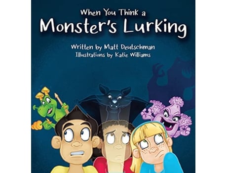 Livro When You Think a Monsters Lurking de Matt Deutschman (Inglês - Capa Dura)