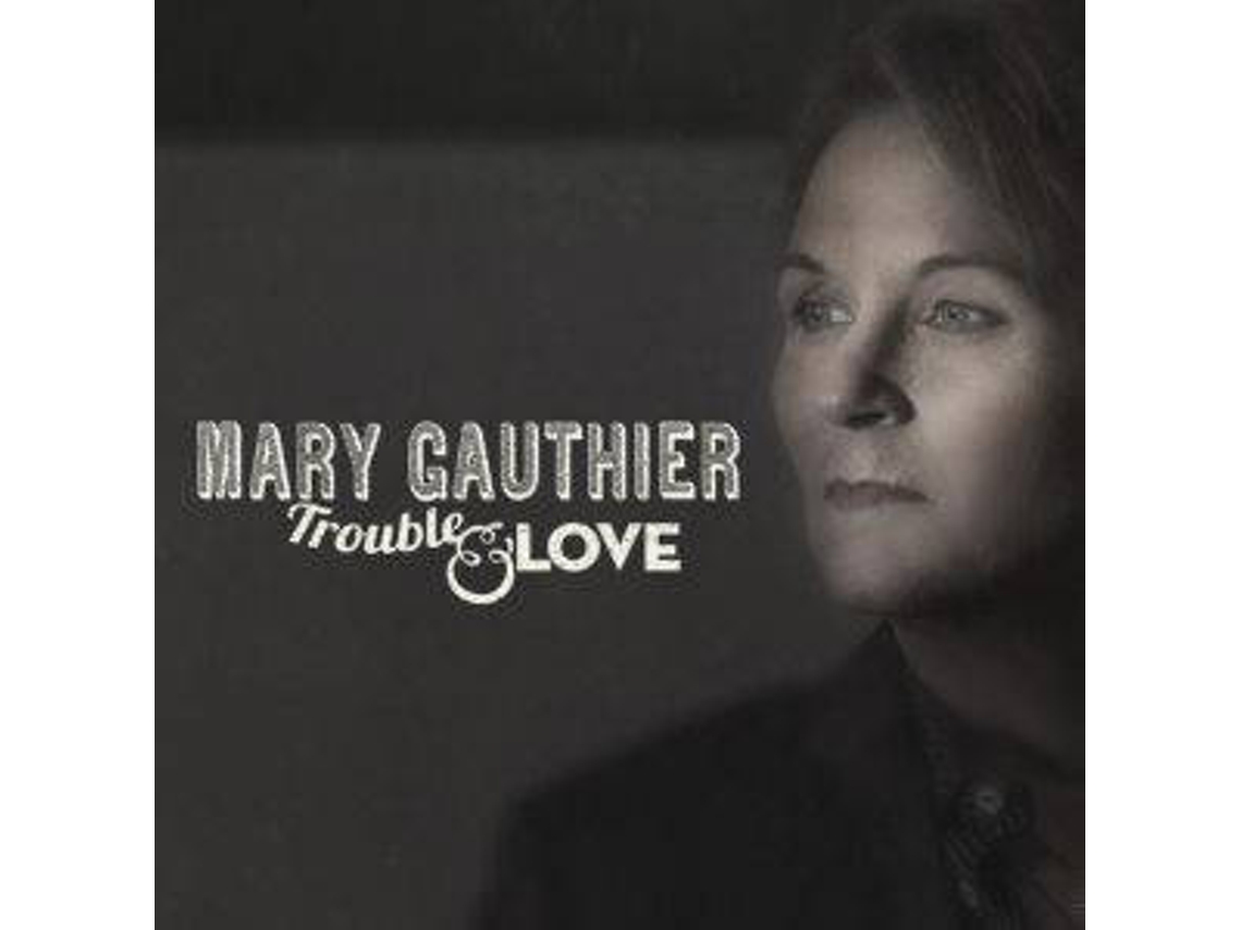 CD Mary Gauthier - Trouble And Love