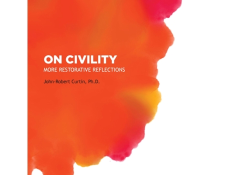 Livro ON CIVILITY More Restorative Reflections Where has all the civility gone? de John-Robert Curtin (Inglês)