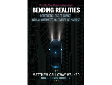 Livro Bending Realities Introducing the Loss of Chance Doctrine into an Automated Multiverse of Madness de Walker, Matthew et al. (Inglês)