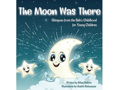 Livro The Moon Was There Glimpses from the Bábs Childhood for Young Children Bahai Holy Days de Alhan Rahimi (Inglês - Capa Dura)