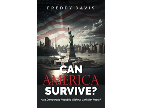 Livro CAN AMERICA SURVIVE ... As a Democratic Republic Without Christian Roots? de Freddy Davis (Inglês)