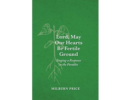 Livro Lord May Our Hearts Be Fertile Ground Singing a Response to the Parables de Milburn Price (Inglês)