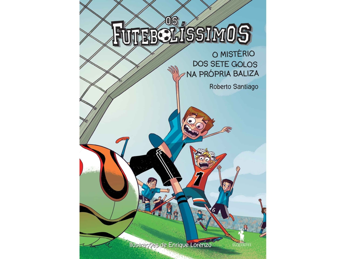Os Futebolíssimos N.º 2 - O Mistério Dos Sete Golos Na Própria Baliza De Roberto Santiago