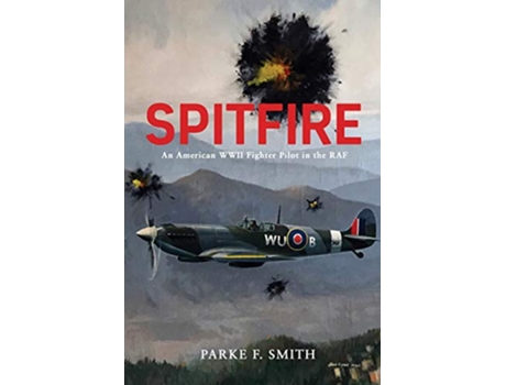 Livro Spitfire An American WWII Fighter Pilot in the RAF de Parke F Smith (Inglês)