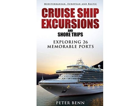 Livro Mediterranean European and Baltic CRUISE SHIP EXCURSIONS and SHORE TRIPS Exploring 26 Memorable Ports de Peter Benn (Inglês)