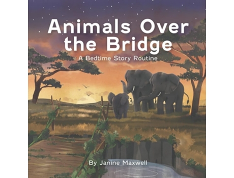 Livro Animals Over The Bridge A Bedtime Story Routine De Janine Maxwell (inglês)