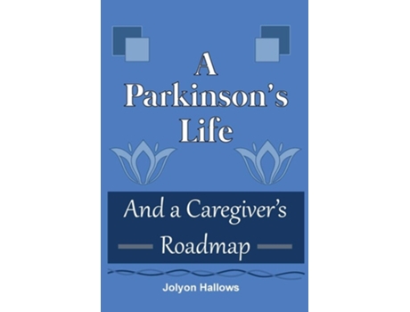 Livro A Parkinsons Life And A Caregivers Roadmap De Jolyon Hallows (inglês)
