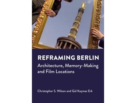 Livro Reframing Berlin de Christopher S Wilson e Gul Kacmaz Erk (Inglês - Capa Dura)