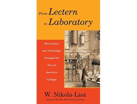 Livro From Lectern To Laboratory How Science And Technology Changed The Face Of Americas Colleges De W Nikola-lisa (inglês - Capa Dura)