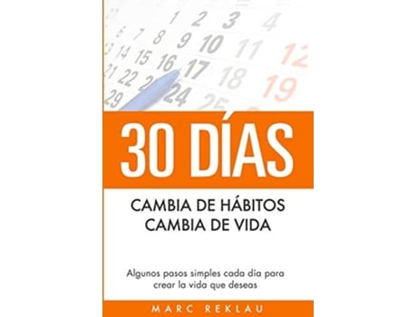 Livro 30 Días - Cambia De Hábitos, Cambia De Vida Algunos Pasos Simples Cada Día Para Crear La Vida Que Deseas De Marc Reklau (espanhol)